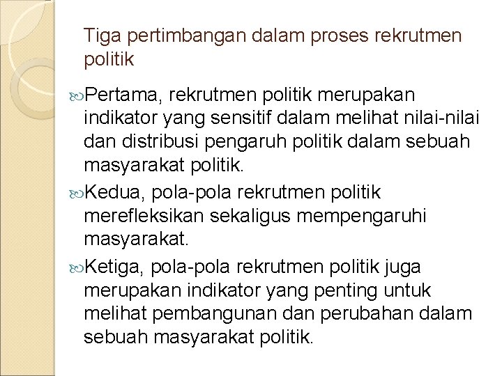 Tiga pertimbangan dalam proses rekrutmen politik Pertama, rekrutmen politik merupakan indikator yang sensitif dalam