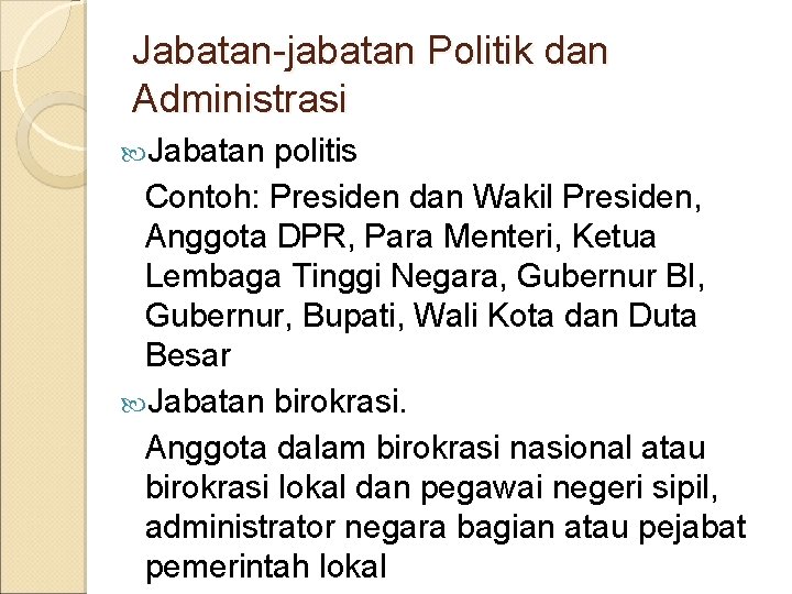 Jabatan-jabatan Politik dan Administrasi Jabatan politis Contoh: Presiden dan Wakil Presiden, Anggota DPR, Para