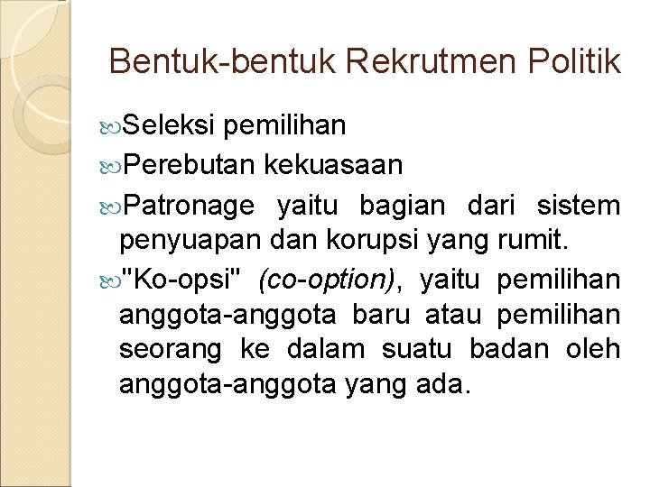 Bentuk-bentuk Rekrutmen Politik Seleksi pemilihan Perebutan kekuasaan Patronage yaitu bagian dari sistem penyuapan dan