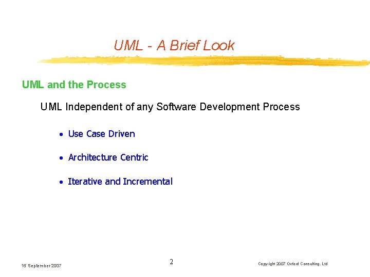 UML - A Brief Look UML and the Process UML Independent of any Software