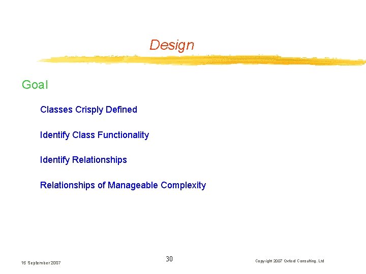Design Goal Classes Crisply Defined Identify Class Functionality Identify Relationships of Manageable Complexity 15 Design Goal Classes Crisply Defined Identify Class Functionality Identify Relationships of Manageable Complexity 15