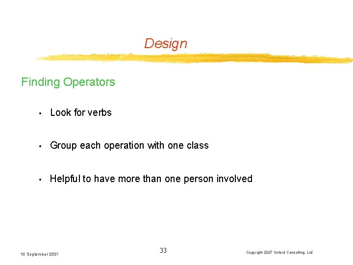 Design Finding Operators • Look for verbs • Group each operation with one class