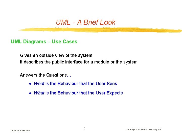 UML - A Brief Look UML Diagrams – Use Cases Gives an outside view UML - A Brief Look UML Diagrams – Use Cases Gives an outside view