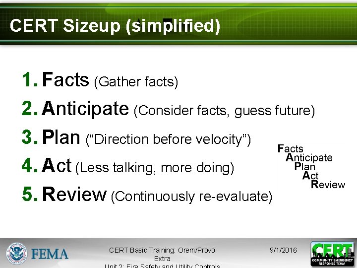 CERT Sizeup (simplified) 1. Facts (Gather facts) 2. Anticipate (Consider facts, guess future) 3.