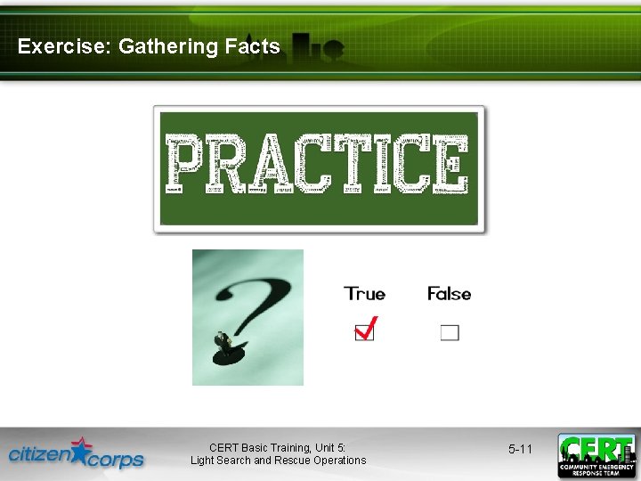 Exercise: Gathering Facts CERT Basic Training, Unit 5: Light Search and Rescue Operations 5