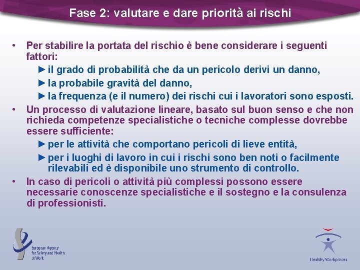 Fase 2: valutare e dare priorità ai rischi • • • Per stabilire la