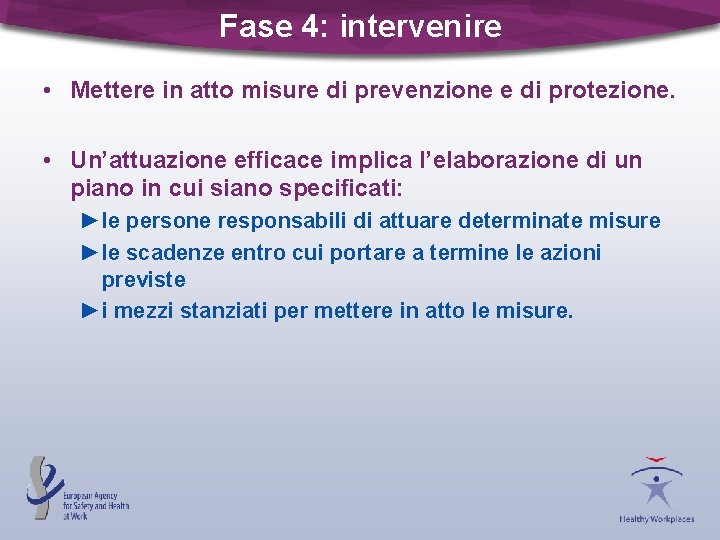 Fase 4: intervenire • Mettere in atto misure di prevenzione e di protezione. •