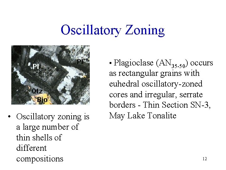 Oscillatory Zoning • Plagioclase (AN 35 -50) occurs • Oscillatory zoning is a large