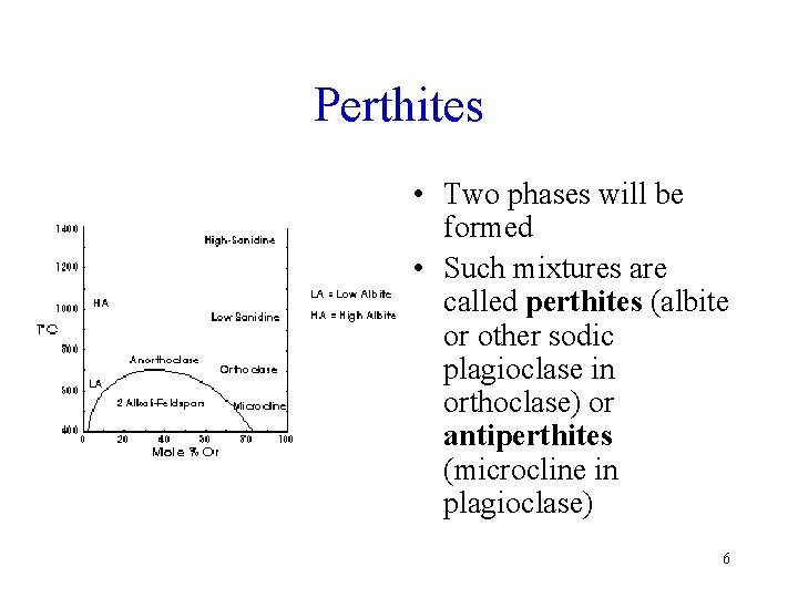 Perthites • Two phases will be formed • Such mixtures are called perthites (albite