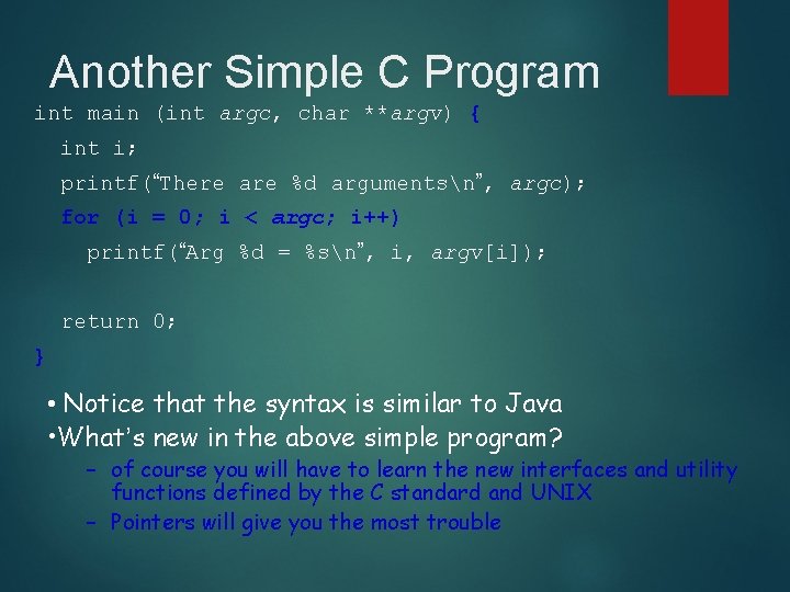 Another Simple C Program int main (int argc, char **argv) { int i; printf(“There