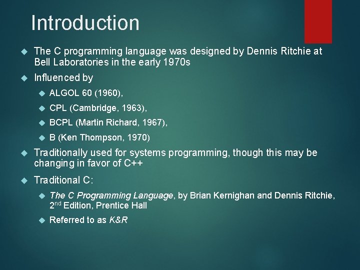Introduction The C programming language was designed by Dennis Ritchie at Bell Laboratories in