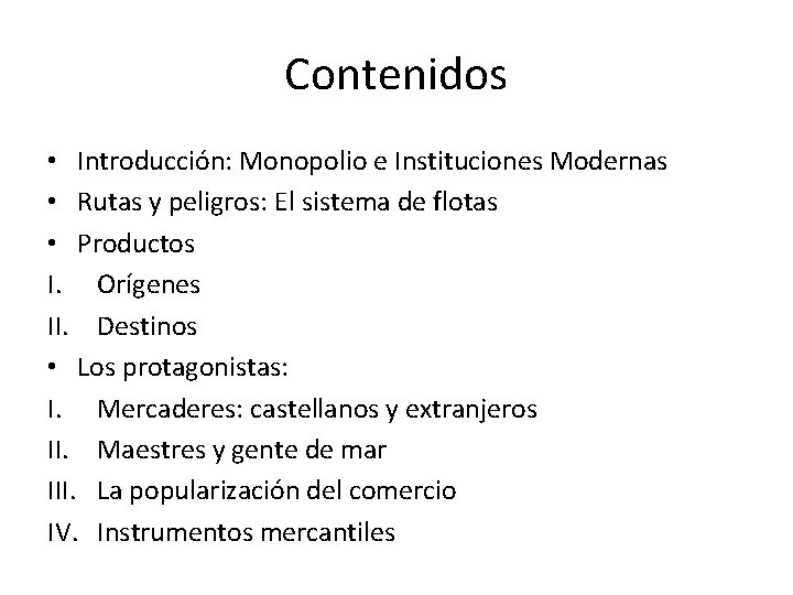 Contenidos • Introducción: Monopolio e Instituciones Modernas • Rutas y peligros: El sistema de