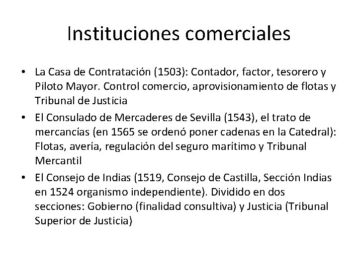 Instituciones comerciales • La Casa de Contratación (1503): Contador, factor, tesorero y Piloto Mayor.