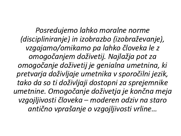  Posredujemo lahko moralne norme (discipliniranje) in izobrazbo (izobraževanje), vzgajamo/omikamo pa lahko človeka le