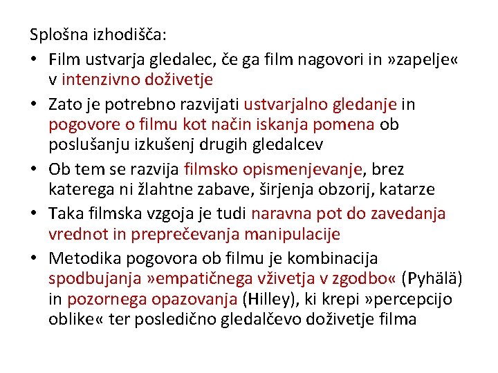 Splošna izhodišča: • Film ustvarja gledalec, če ga film nagovori in » zapelje «