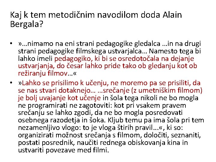 Kaj k tem metodičnim navodilom doda Alain Bergala? • » …nimamo na eni strani