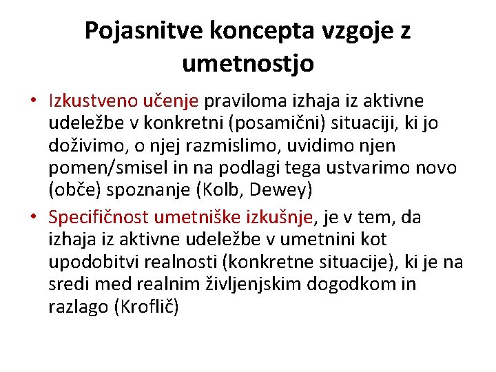 Pojasnitve koncepta vzgoje z umetnostjo • Izkustveno učenje praviloma izhaja iz aktivne udeležbe v