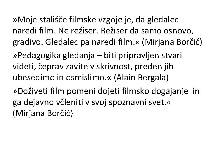 » Moje stališče filmske vzgoje je, da gledalec naredi film. Ne režiser. Režiser da