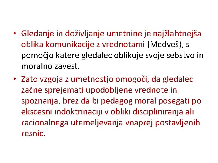  • Gledanje in doživljanje umetnine je najžlahtnejša oblika komunikacije z vrednotami (Medveš), s