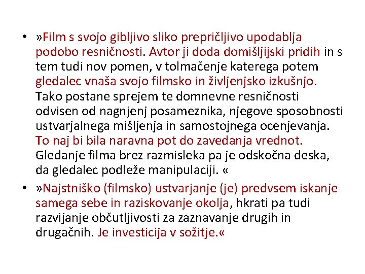  • » Film s svojo gibljivo sliko prepričljivo upodablja podobo resničnosti. Avtor ji