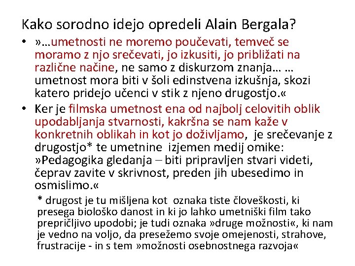 Kako sorodno idejo opredeli Alain Bergala? • » …umetnosti ne moremo poučevati, temveč se