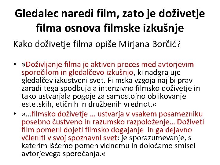 Gledalec naredi film, zato je doživetje filma osnova filmske izkušnje Kako doživetje filma opiše