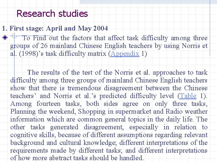 Research studies 1. First stage: April and May 2004 To Find out the factors