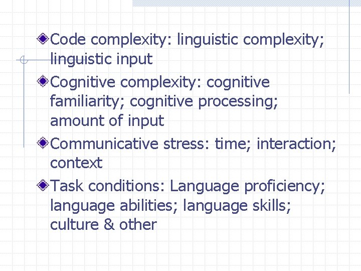 Code complexity: linguistic complexity; linguistic input Cognitive complexity: cognitive familiarity; cognitive processing; amount of