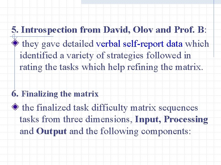 5. Introspection from David, Olov and Prof. B: they gave detailed verbal self-report data