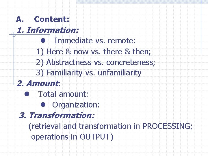 A. Content: 1. Information: l Immediate vs. remote: 1) Here & now vs. there