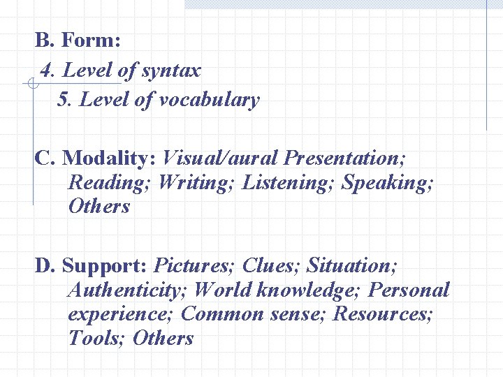 B. Form: 4. Level of syntax 5. Level of vocabulary C. Modality: Visual/aural Presentation;