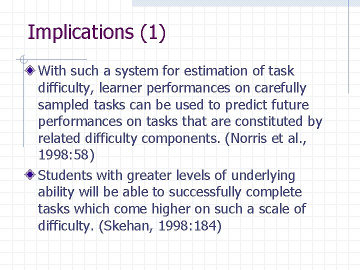 Implications (1) With such a system for estimation of task difficulty, learner performances on