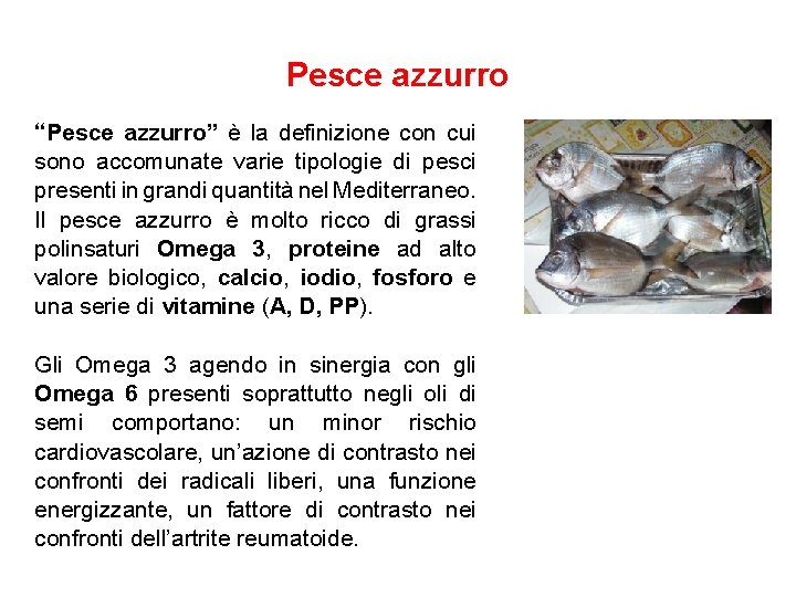 Pesce azzurro “Pesce azzurro” è la definizione con cui sono accomunate varie tipologie di