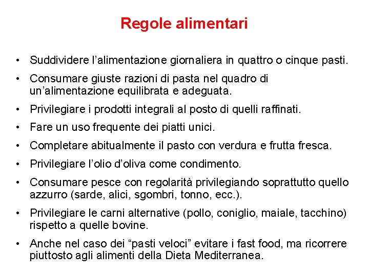 Regole alimentari • Suddividere l’alimentazione giornaliera in quattro o cinque pasti. • Consumare giuste