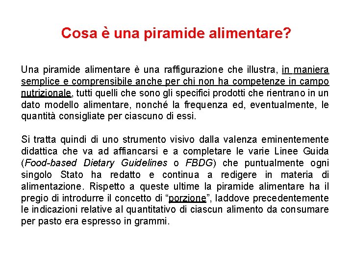 Cosa è una piramide alimentare? Una piramide alimentare è una raffigurazione che illustra, in