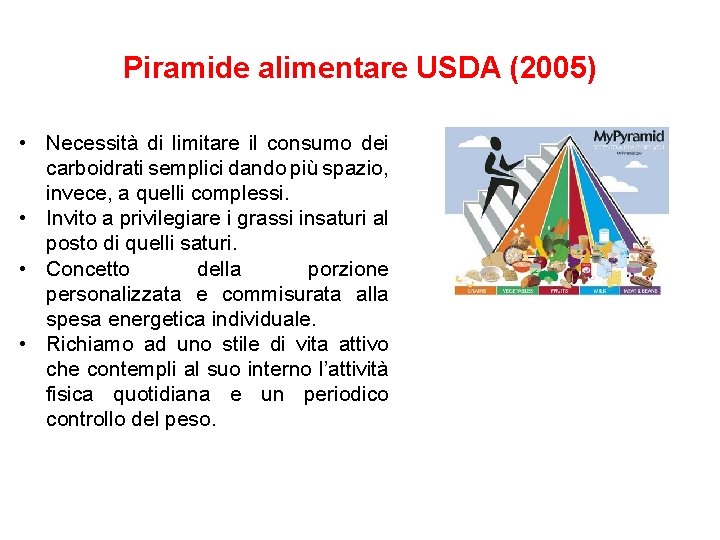 Piramide alimentare USDA (2005) • Necessità di limitare il consumo dei carboidrati semplici dando