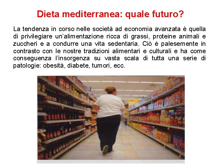 Dieta mediterranea: quale futuro? La tendenza in corso nelle società ad economia avanzata è