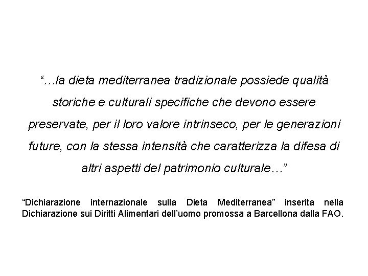 “…la dieta mediterranea tradizionale possiede qualità storiche e culturali specifiche devono essere preservate, per