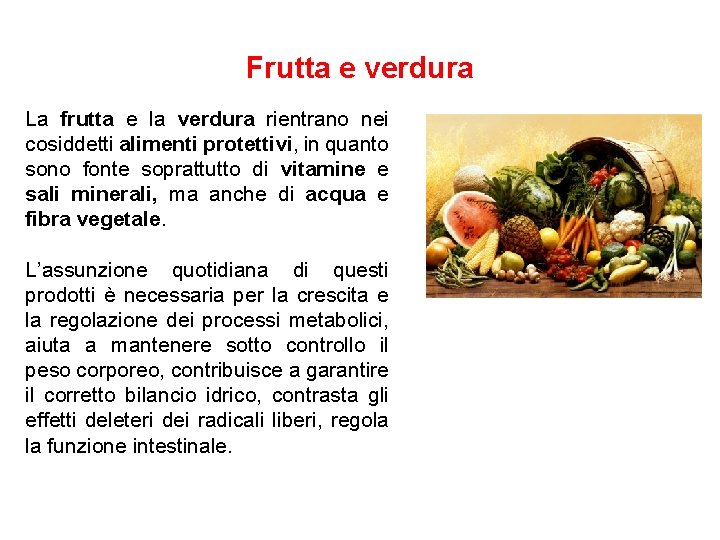 Frutta e verdura La frutta e la verdura rientrano nei cosiddetti alimenti protettivi, in