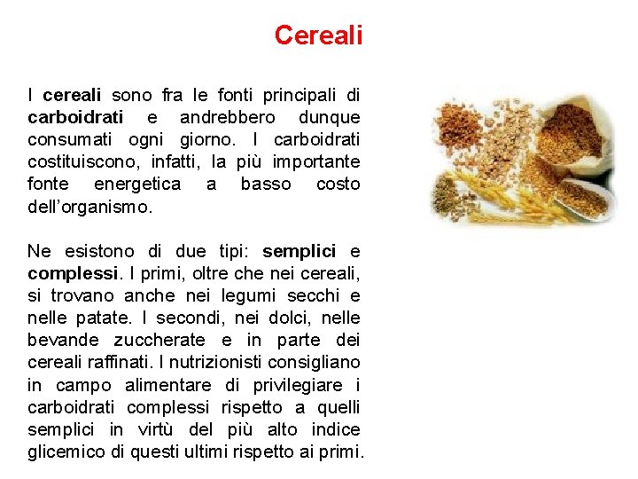 Cereali I cereali sono fra le fonti principali di carboidrati e andrebbero dunque consumati