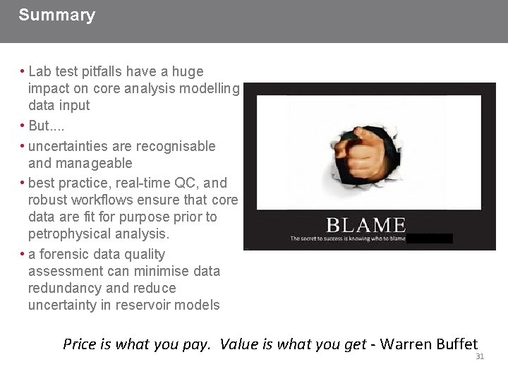 Summary • Lab test pitfalls have a huge impact on core analysis modelling data