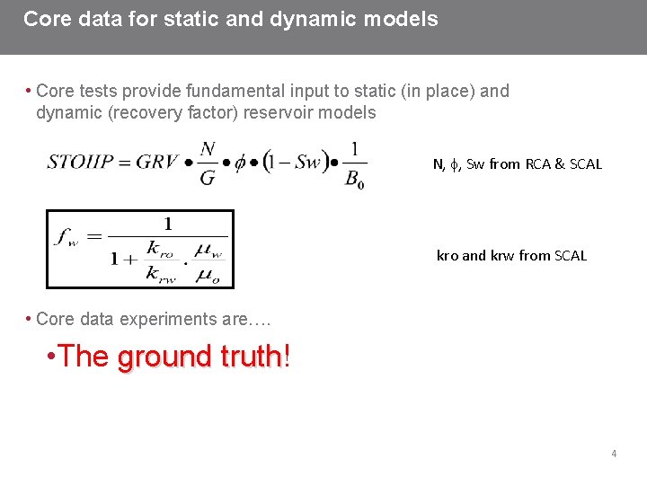 Core data for static and dynamic models • Core tests provide fundamental input to
