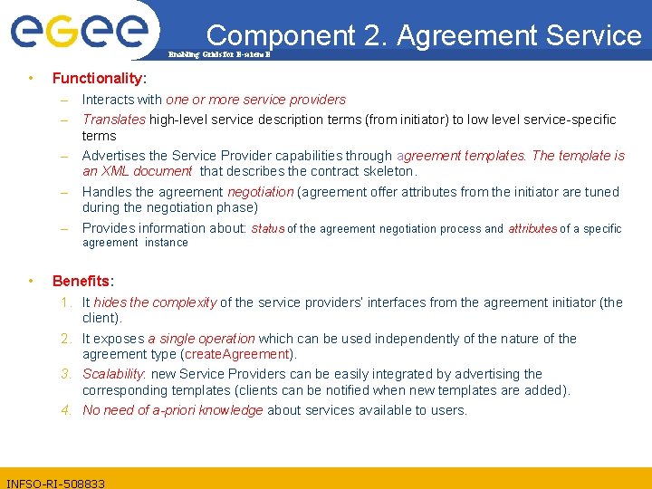 Component 2. Agreement Service Enabling Grids for E-scienc. E • Functionality: – Interacts with