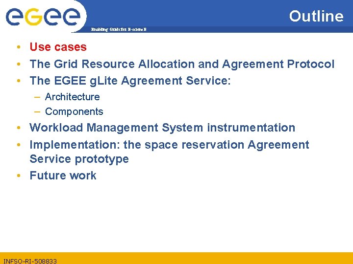 Outline Enabling Grids for E-scienc. E • Use cases • The Grid Resource Allocation