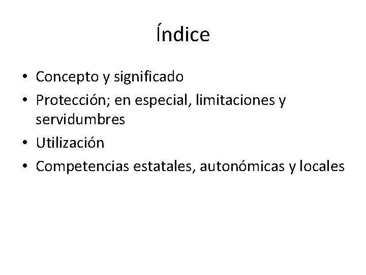 Índice • Concepto y significado • Protección; en especial, limitaciones y servidumbres • Utilización