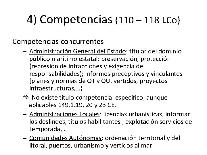 4) Competencias (110 – 118 LCo) Competencias concurrentes: – Administración General del Estado: titular