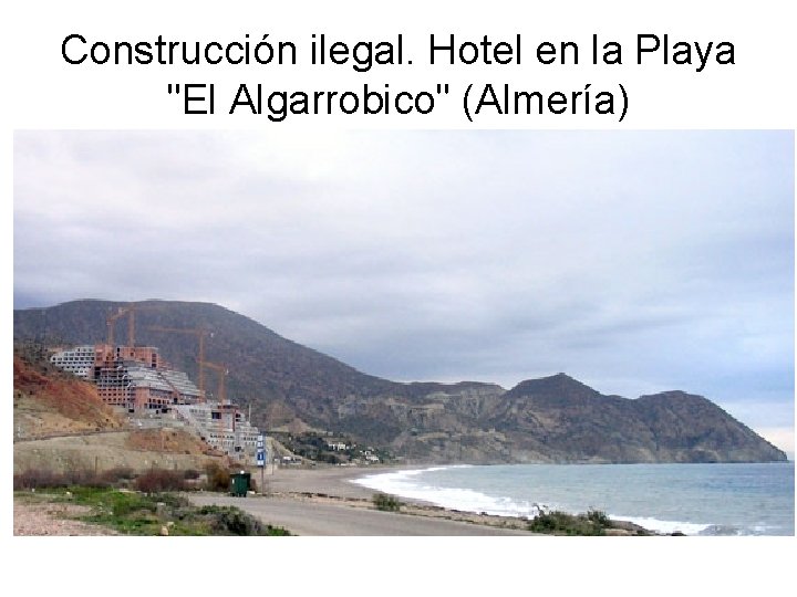 Construcción ilegal. Hotel en la Playa "El Algarrobico" (Almería) 