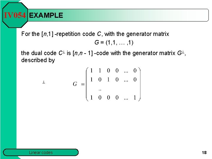 IV 054 EXAMPLE For the [n, 1] -repetition code C, with the generator matrix