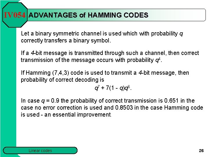 IV 054 ADVANTAGES of HAMMING CODES Let a binary symmetric channel is used which