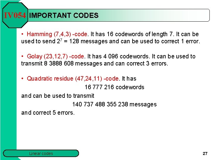 IV 054 IMPORTANT CODES • Hamming (7, 4, 3) -code. It has 16 codewords